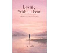 Loving Without Fear: A Journey Toward Honest Love (The Anatomy of Love Series)