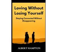 Loving Without Losing Yourself: Staying Connected Without Disappearing (The Hampton Collection)