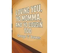 LOVING YOU, YO MOMMA, AND YO COUSIN TOO: A ReAlVelation™ Memoir of Smoke, Grief & Return