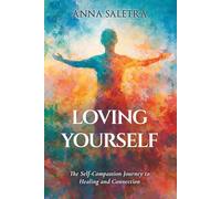 Loving Yourself. The Self-Compassion Journey to Healing and Connection: A guide with a practical approach & exercises for you! (The Self-Love Trilogy: Healing, Worthiness & Inner Peace)