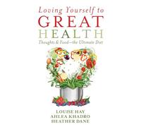 Loving Yourself to Great Health: Thoughts & Food--The Ultimate Diet