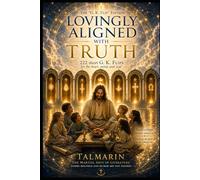 Lovingly Aligned With Truth: 222 short G. K. Flips for the heart, mind, and soul