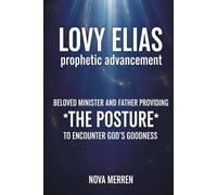 LOVY ELIAS prophetic advancement: Beloved Minister and father providing THE POSTURE to encounter God’s goodness