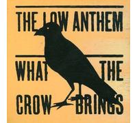 Low Anthem - What the Crow Brings by Low Anthem (2007) Audio CD