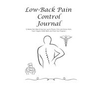 Low-Back Pain Control Journal: 12 Weeks Pain Map & Exercise Log for Physio, Chiro and Doctor Visits - Track Triggers, ROM, Meds and Prove Your Progress -