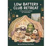 Low Battery Club Retreat: A Cozy Coloring Book for Tired Souls: Stress Relief and Self-Care Pages for Burnout Recovery, Anxiety Relief, and Quiet ... Club Haven (The Low Battery Club Series)