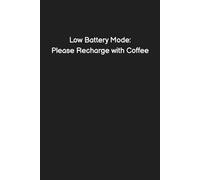 Low Battery Mode: Please Recharge with Coffee. - Funny Notebook for Work, Office Humor, Gag Gift for Coworkers, Sarcastic Lined Journal