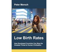 Low Birth Rates: How Developed Countries Can Stop the Greatest Threat to Human Civilization