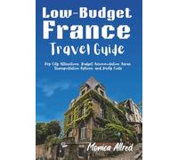 Low-Budget France Travel Guide: Key City Attractions, Budget Accommodation Areas, Transportation Options, and Daily Costs (2026 Adventure Guide)