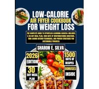 Low-Calorie Air fryer cookbook For Weight Loss 2026: The Complete Guide to Effortless Slimming Success: Includes a 30-Day Meal Plan, 1500 Days of ... E. Silva Modern Home Cooking Collection)