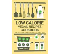 Low Calorie Vegan Recipes Cookbook - Irresistibly Flavorful Dishes for Every Occasion: Delicious and Easy-to-Make Low Calorie Vegan Recipes - Perfectly Crafted for Two People