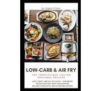 Low-Carb & Air Fry: 100 Irresistible Italian Regional Recipes: Light, crispy, and full of flavor - lose weight the delicious way! Includes vegan, keto, and gluten-free options.