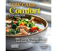 LOW CARB Comfort COOKBOOK: 100+ Comfort Recipes Made Low-Carb, Pictures Included