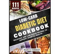 Low-Carb Diabetic Diet Cookbook: Delicious and Low-Sugar Recipes to Support Diabetic Health