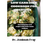 LOW CARB DIET COOKBOOK FOR SENIORS: Nourishing low carb recipes tailored for senior wellness