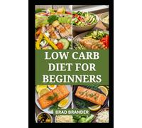 LOW CARB DIET FOR BEGINNERS: Delicious Recipes to Lose Weight and Boost Energy