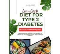 Low-Carb Diet for Type 2 Diabetes: Proven Meal Plans and Easy Recipes to Lower A1C, Balance Glucose, and Take Back Control