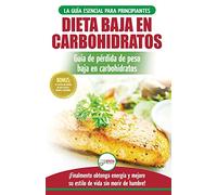 Low Carb Dieta: Recetas para principiantes Guía para quemar grasa + 45 Recetas de baja pérdida de peso probadas en carbohidratos (Libro en español / Low Carb Diet Spanish Book)