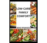 LOW-CARB FAMILY COMFORT: Quick and simple Recipes for Healthy Family Meals