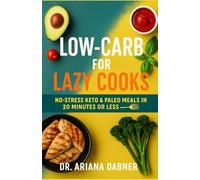 Low-Carb for Lazy Cooks: No-Stress Keto & Paleo Meals Ready in 20 Minutes or Less