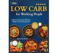 Low Carb For Working People: Delicious Recipes for Effortless Weight Loss and Enjoyment.