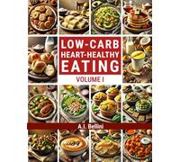 LOW-CARB HEART-HEALTHY EATING - Volume I: Low-Carb Heart-Healthy Cookbook - 100 Easy & Delicious Meals for a Balanced Lifestyle