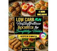 Low Carb Heißluftfritteuse Kochbuch für Berufstätige Helden: Wenig Zeit, großer Genuss. 15-Minuten-Rezepte für die Familie - sättigend, lecker & ideal zum Abnehmen. (Mit Farbfotos)
