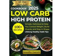 Low Carb High Protein Cookbook: 100+ Simple, Delicious Recipes to Help You Control Weight, Build Muscle, and Stay in Shape | Includes a 60-Day Meal Plan and Lifelong He