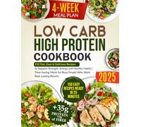 Low-Carb High-Protein Cookbook: 150 Fast, Easy & Delicious Recipes to Support Strength, Energy and Healthy Habits | Time-Saving Meals for Busy People Who Want Real, Lasting Results