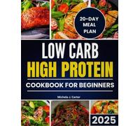 Low Carb High Protein Cookbook for Beginners: Fast, Nourishing Recipes Designed for Busy Lives and Health-Conscious Goals