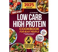 Low Carb High Protein Cookbook for Busy People: Over 1500 Days of Quick & Easy, Nutritious and Delicious Recipes with Full-Color Images and Meal Plan for Healthy Weight Loss and Muscle Building