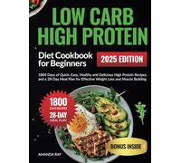 Low Carb High Protein Diet Cookbook for Beginners: 1800 Days of Quick, Easy, Healthy and Delicious High Protein Recipes, and a 28-Day Meal Plan for ... (Quick & Easy, Healthy Diet Recipes Books)