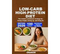LOW-CARB, HIGH-PROTEIN DIET: The modern nutritional strategy for losing weight, toning up, and living fit