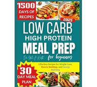 LOW CARB HIGH PROTEIN MEAL PREP FOR BEGINNERS: Effortless Recipes for Weight Loss, Muscle Building, and Energy Boosting