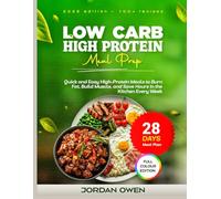 LOW CARB HIGH PROTEIN MEAL PREP: Quick and Easy High-Protein Meals to Burn Fat, Build Muscle, and Save Hours in the Kitchen Every Week