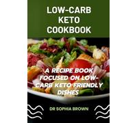 LOW-CARB KETO COOKBOOK: A recipe book focused on low carb keto friendly dishes