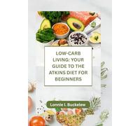 LOW-CARB LIVING: YOUR GUIDE TO THE ATKINS DIET FOR BEGINNERS