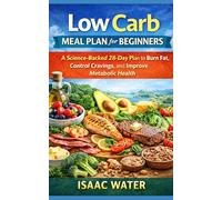 LOW CARB MEAL PLAN FOR BEGINNERS: A Science-Backed 28-Day Plan to Burn Fat, Control Cravings, and Improve Metabolic Health (Health Meal Plan Series)