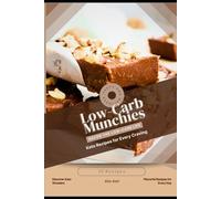 Low-Carb Munchies: Savor the Low-Carb Life, Keto Recipes for Every Craving