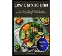“Low Carb na Prática”: “30 Dias de Receitas Comprovadas para Energia, Saúde e Bem-Estar”