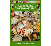 Low Carb Pre Diabetes Cookbook for Weight Loss: Smart Meal Strategies to Balance Blood Sugar, Boost Metabolism, and Support Sustainable Healthy Living