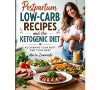 Low-Carb Recipes for After Childbirth and the Ketogenic Diet: Breastfeeding-Friendly Keto Recipes for Recovery, Weight Loss, and Strong Nerves-Without Sacrificing Enjoyment