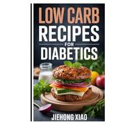 LOW CARB RECIPES FOR DIABETICS: Low-Carb Recipes for Diabetics: Nourishing Meals for Balanced Blood Sugar and Everyday Wellness"