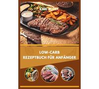 Low Carb Rezeptbuch für Anfänger: 100 einfache, entzündungshemmende Rezepte zur Reduzierung von Entzündungen, zur Stabilisierung des Blutzuckerspiegels und zur natürlichen Steigerung der Energie