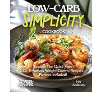 LOW-CARB Simplicity Cookbook: With 100+ Quick Recipes (Low-Carb Collection)