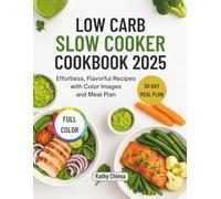 LOW CARB SLOW COOKER COOKBOOK 2025: Effortless, Flavorful Recipes with Color Images and Meal Plan