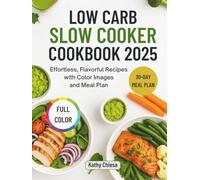 LOW CARB SLOW COOKER COOKBOOK 2025: Effortless, Flavorful Recipes with Color Images and Meal Plan