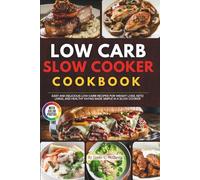 Low-Carb Slow Cooker Cookbook with Images: Easy and Delicious Low-Carb Recipes for Weight Loss, Keto Living, and Healthy Eating Made Simple in a Slow Cooker