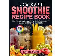 Low Carb Smoothie Recipe Book: Easy Low-Carb Smoothies to Burn Fat, Increase Energy, and Improve Gut Health