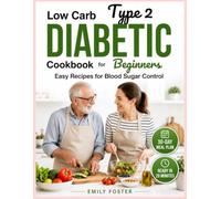 Low Carb Type 2 Diabetic Cookbook for Beginners 30-Day Meal Plan with Easy 20-Minute Recipes for Blood Sugar Control